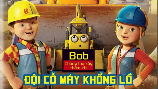 Bob Chàng Thợ Xây Chăm Chỉ Đội Cỗ Máy Khổng Lồ Bob Chàng Thợ Xây Chăm Chỉ Đội Cỗ Máy Khổng Lồ